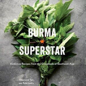 Burma Superstar Cookbook By Desmond Tan and Kate Leahy